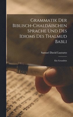 Samuel David Luzzatto - Grammatik der Biblisch-Chaldäischen Sprache und des Idioms des Thalmud Babli, Inbunden