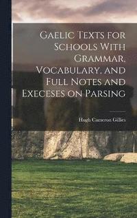 bokomslag Gaelic Texts for Schools With Grammar, Vocabulary, and Full Notes and Execeses on Parsing