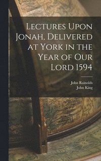 bokomslag Lectures Upon Jonah, Delivered at York in the Year of Our Lord 1594