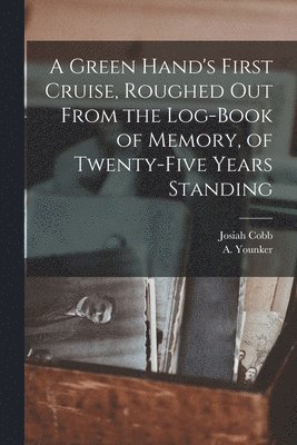 A Green Hand's First Cruise, Roughed out From the Log-book of Memory, of Twenty-five Years Standing 1