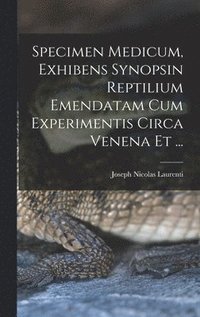 bokomslag Specimen Medicum, Exhibens Synopsin Reptilium Emendatam cum Experimentis circa Venena et ...