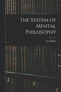 bokomslag The System of Mental Philosophy