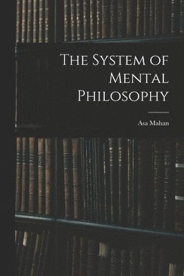 The System of Mental Philosophy 1