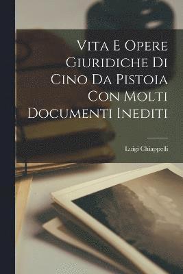 bokomslag Vita E Opere Giuridiche Di Cino Da Pistoia Con Molti Documenti Inediti