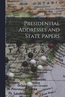 bokomslag Presidential Addresses and State Papers