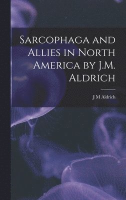 bokomslag Sarcophaga and Allies in North America by J.M. Aldrich