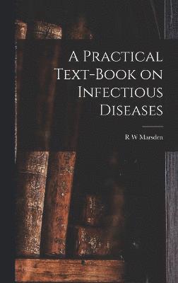 bokomslag A Practical Text-Book on Infectious Diseases