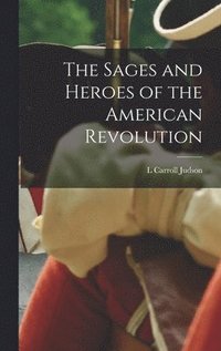 bokomslag The Sages and Heroes of the American Revolution
