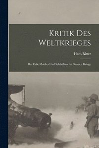 bokomslag Kritik des Weltkrieges; das Erbe Moltkes und Schlieffens im grossen Kriege