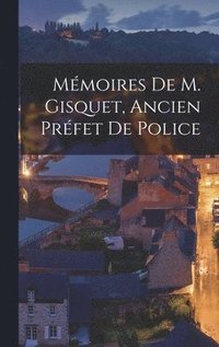 bokomslag Mmoires De M. Gisquet, Ancien Prfet De Police