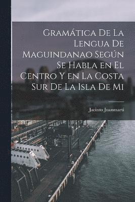 bokomslag Gramática de la lengua de maguindanao según se habla en el centro y en la costa sur de la isla de Mi