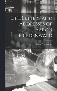 bokomslag Life, Letters and Addresses of Aaron Friedenwald