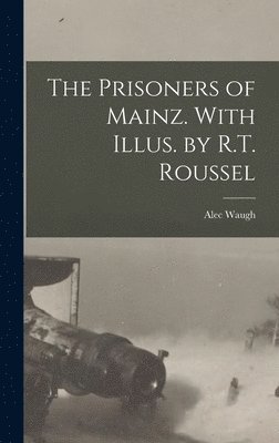 The Prisoners of Mainz. With Illus. by R.T. Roussel 1