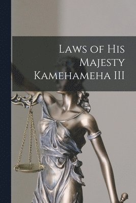 bokomslag Laws of His Majesty Kamehameha III