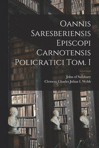 bokomslag Oannis Saresberiensis Episcopi Carnotensis Policratici Tom. I