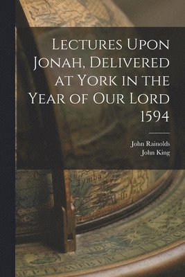 bokomslag Lectures Upon Jonah, Delivered at York in the Year of Our Lord 1594