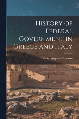 bokomslag History of Federal Government in Greece and Italy