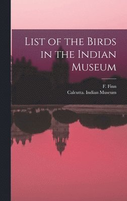 List of the Birds in the Indian Museum 1