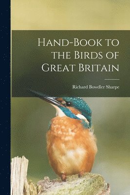 Richard Bowdler Sharpe - Hand-book to the Birds of Great Britain, Häftad