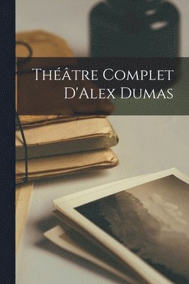 Thtre Complet D'Alex Dumas 1