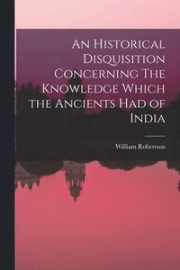 bokomslag Historical Disquisition Concerning The Knowledge Which the Ancients had of India