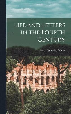 Terrot Reaveley Glover - Life and Letters in the Fourth Century, Inbunden