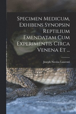 bokomslag Specimen Medicum, Exhibens Synopsin Reptilium Emendatam cum Experimentis circa Venena et ...