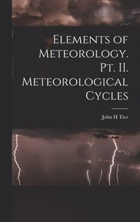 bokomslag Elements of Meteorology. pt. II. Meteorological Cycles