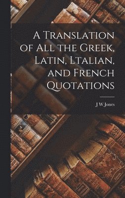 bokomslag Translation of all the Greek, Latin, Ltalian, and French Quotations