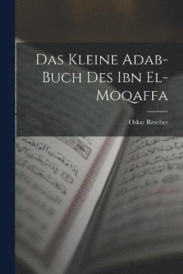 Das Kleine Adab-Buch des Ibn el-Moqaffa 1