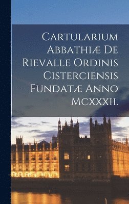 bokomslag Cartularium Abbathi de Rievalle ordinis Cisterciensis Fundat Anno Mcxxxii.