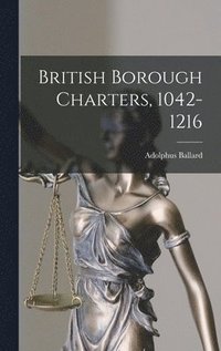 bokomslag British Borough Charters, 1042-1216
