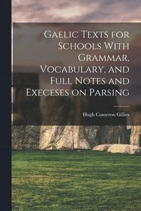 bokomslag Gaelic Texts for Schools With Grammar, Vocabulary, and Full Notes and Execeses on Parsing
