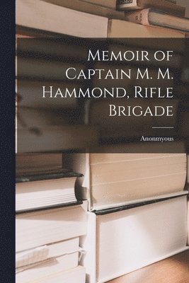 Anonmyous - Memoir of Captain M. M. Hammond, Rifle Brigade, Häftad