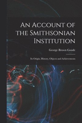 An Account of the Smithsonian Institution 1