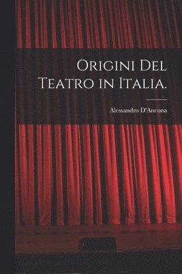 Origini Del Teatro in Italia. 1