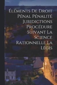 bokomslag lments de Droit Pnal Pnalit Juridictions Procdure Suivant la Science Rationnelle la Lgis