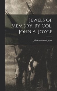 bokomslag Jewels of Memory. By Col. John A. Joyce