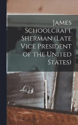 James Schoolcraft Sherman (Late Vice President of the United States) 1