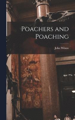 John Wilson - Poachers and Poaching, Inbunden