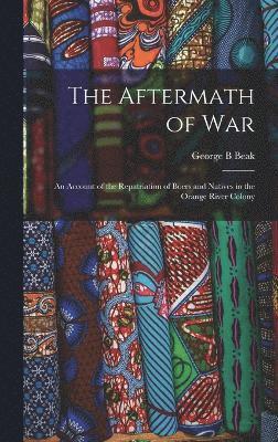 bokomslag The Aftermath of war; an Account of the Repatriation of Boers and Natives in the Orange River Colony