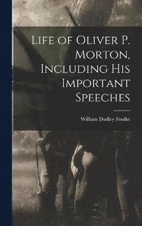 bokomslag Life of Oliver P. Morton, Including his Important Speeches