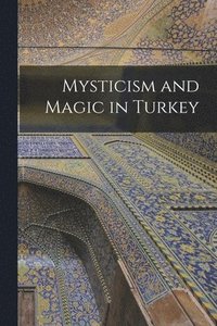 bokomslag Mysticism and Magic in Turkey