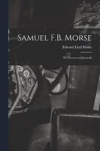 bokomslag Samuel F.B. Morse; His Letters and Journals