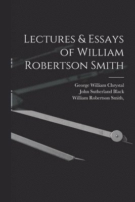 Lectures & Essays of William Robertson Smith 1