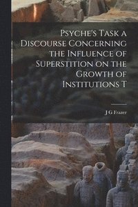 bokomslag Psyche's Task a Discourse Concerning the Influence of Superstition on the Growth of Institutions T