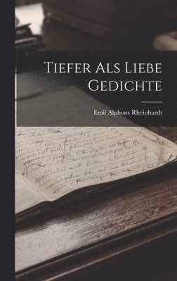 Emil Alphons Rheinhardt - Tiefer als Liebe Gedichte, Inbunden