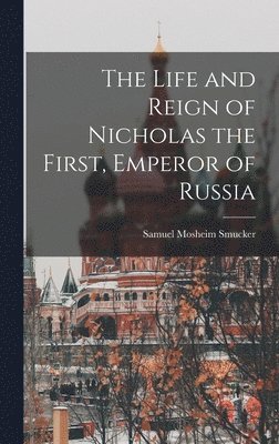 The Life and Reign of Nicholas the First, Emperor of Russia 1