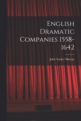 bokomslag English Dramatic Companies 1558-1642