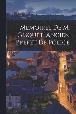 bokomslag Mmoires De M. Gisquet, Ancien Prfet De Police